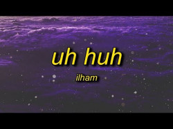 Ilham - Uh Huh