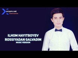 Ilhom Hayitboyev - Rossiyadan Galvadim