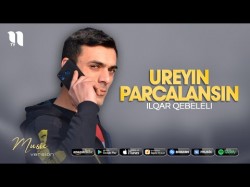 Ilqar Qebeleli - Ureyin Parcalansin