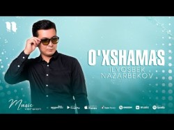 Ilyosbek Nazarbekov - O'xshamas