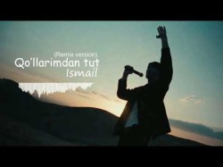 Ismail - Qo’llarimdan tut (Remix Version)