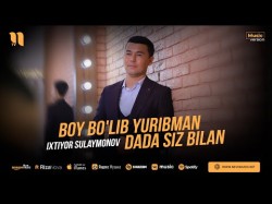 Ixtiyor Sulaymonov - Boy Bo'lib Yuribman Dada Siz Bilan