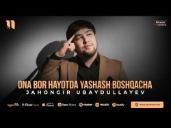 Jahongir Ubaydullayev - Ona Bor Hayotda Yashash Boshqacha
