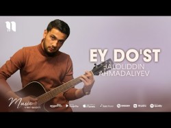 Jaloliddin Ahmadaliyev - Ey Do'st