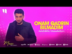 Jaloliddin Ahmadaliyev - Onam Qadrin Bilmadim