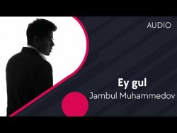 Jambul Muhammedov - Ey gul