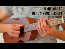 Jamie Miller - Here's Your Perfect Easy Ukulele Tutorial With Chords