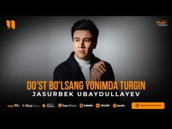 Jasurbek Ubaydullayev - Do'st Bo'lsang Yonimda Turgin