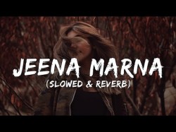 Jeena marna lyrics - Slowed & reverb
