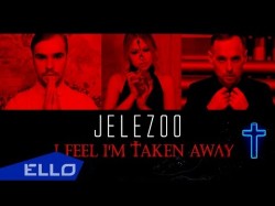 Jelezoo - I Feel Iʼm Taken Away Ello Up