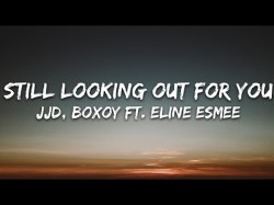 Jjd, Boxoy - Still Looking Out For You Ft Eline Esmee 7Clouds Release