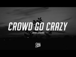 John Legend - Crowd Go Crazy