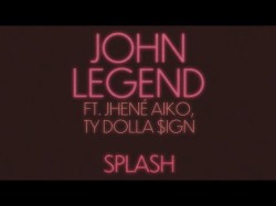 John Legend - Splash Feat Jhené Aiko, Ty Dolla Ign