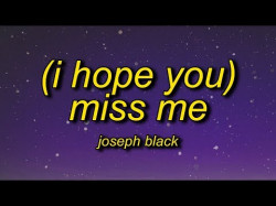Joseph Black - I Hope You Miss Me
