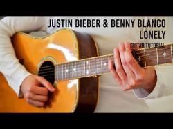 Justin Bieber Benny Blanco - Lonely Easy Guitar Tutorial With Chords
