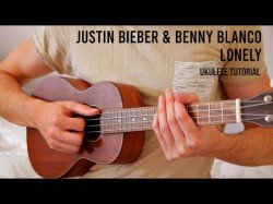 Justin Bieber Benny Blanco - Lonely Easy Ukulele Tutorial With Chords