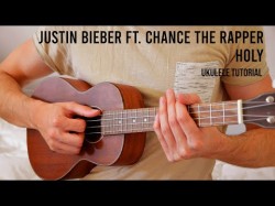 Justin Bieber - Holy Ft Chance The Rapper Easy Ukulele Tutorial With Chords