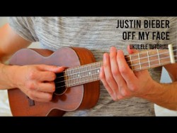 Justin Bieber - Off My Face Easy Ukulele Tutorial With Chords