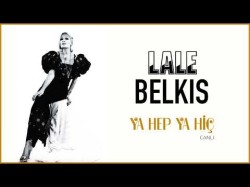 Lale Belkıs - Ya Hep Ya Hiç Canlı