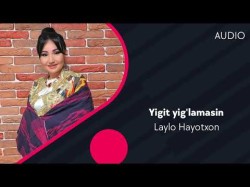 Laylo Hayotxon - Yigit Yig'lamasin