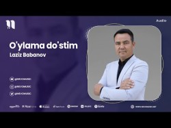 Laziz Babanov - O'ylama Do'stim