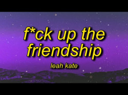 Leah Kate - Fck Up The Friendship