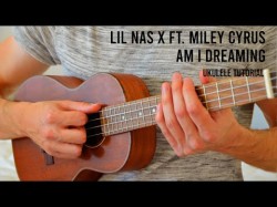 Lil Nas X - Am I Dreaming Ft Miley Cyrus Easy Ukulele Tutorial With Chords