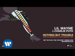 Lil Wayne, Charlie Puth - Nothing But Trouble From 808 The Movie