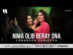 Lobarxon Zahidova - Nima Olib Beray Ona