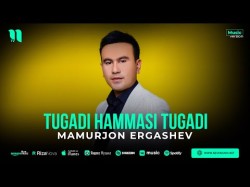 Mamurjon Ergashev - Tugadi Hammasi Tugadi