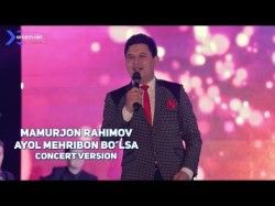 Mamurjon Rahimov - Ayol Mehribon Bo'lsa Concert