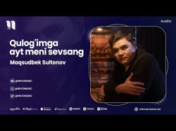 Maqsudbek Sultonov - Qulog'imga Ayt Meni Sevsang