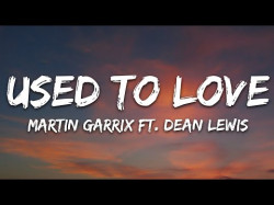 Martin Garrix Dean Lewis - Used To Love