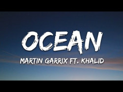 Martin Garrix - Ocean Feat Khalid