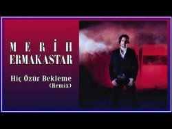 Merih Ermakastar - Hiç Özür Bekleme Remix