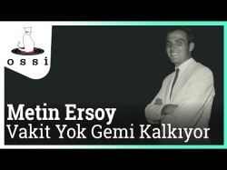 Metin Ersoy - Vakit Yok Gemi Kalkıyor