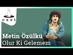 Metin Özülkü - Olur Ki Gelemem