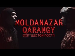 Moldanazar - Qarangy Ost Шестой Пост