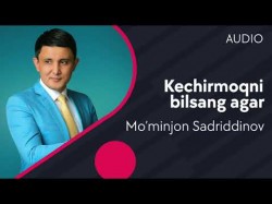 Mo’minjon Sadriddinov - Kechirmoqni bilsang agar