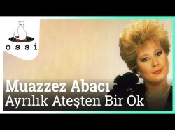 Muazzez Abacı - Ayrılık Ateşten Bir Ok