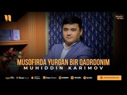 Muhiddin Karimov - Musofirda Yurgan Bir Qadrdonim