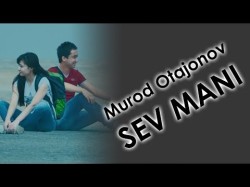 Murod Otajonov - Sev Mani