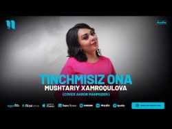 Mushtariy Xamroqulova - Tinchmisiz Ona Cover Ahror Mahmudov