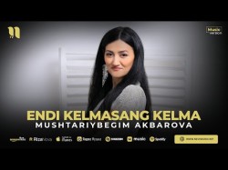 Mushtariybegim Akbarova - Endi Kelmasang Kelma