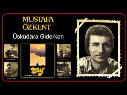 Mustafa Özkent - Üsküdara Giderken