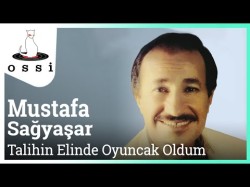 Mustafa Sağyaşar - Talihin Elinde Oyuncak Oldum