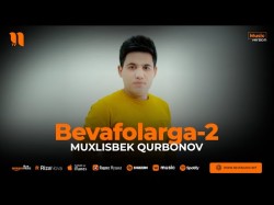 Muxlisbek Qurbonov - Bevafolarga2