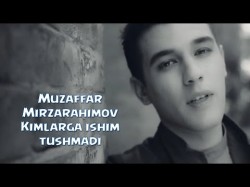 Muzaffar Mirzarahimov - Kimlarga ishim tushmadi
