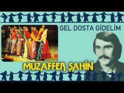 Muzaffer Şahin - Gel Dosta Gidelim