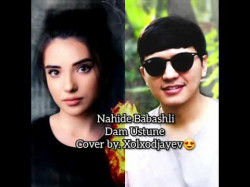 Nahide Babashli - Dam Ustune Cover By Xolxodjayev
